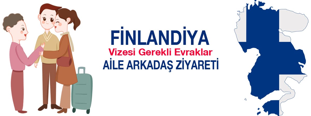 Finlandiya Vizesi İçin Gerekli Evraklar (Aile ve Arkadaş Ziyareti)